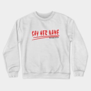 #sayhername , say her name Crewneck Sweatshirt